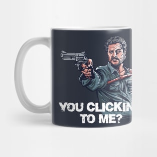 You Clicking to Me Mug